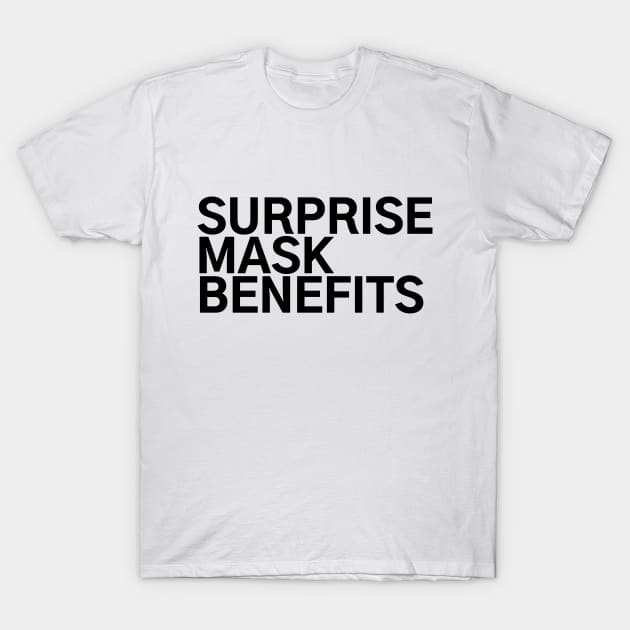 #SurpriseMaskBenefits Surprise Mask Benefits T-Shirt by AwesomeDesignz